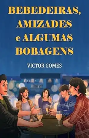 Bebedeiras, amizades e algumas bobagens – Victor Gomes