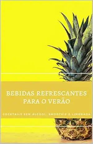 BEBIDAS SEM ÁLCOOL PARA O VERÃO: COCKTAILS SEM ÁLCOOL, SMOOTHIE E LIMONADA – Diego Alves