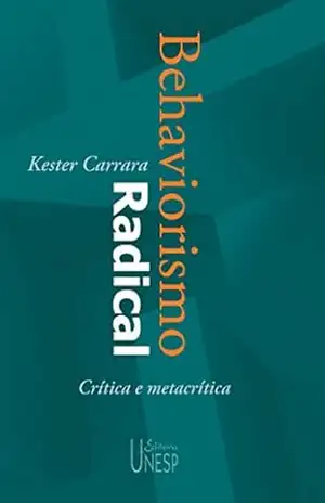 Behaviorismo radical: crítica e metacrítica – Kester Carrara