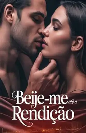 Beije–me Até a Rendição – Romance Erótico de Paixão, Segredos e Entrega – Juliana Soares