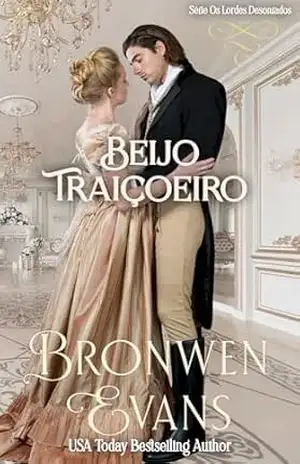 Beijo Traiçoeiro (Série Os Lordes Desonrados Livro 1) – Bronwen Evans