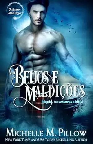 Beijos e Maldições (Os Bruxos MacGregor Livro 6) – Michelle M. Pillow