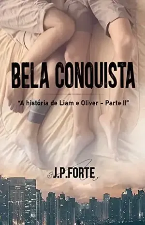 Bela Conquista: – "A historia de Liam e Oliver" 2 (Duologia Liam e Oliver) - J.P. Forte