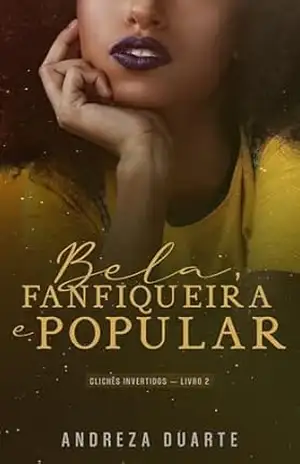 Bela, Fanfiqueira e Popular (Clichês Invertidos Livro 2) – Andreza Duarte
