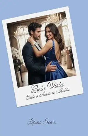Bela Vista: Onde o Amor se Molda - Larissa Soares