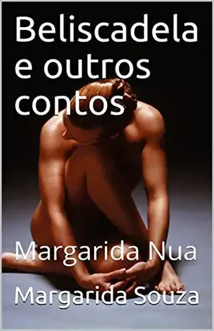 Beliscadela e outros contos: Margarida Nua – Margarida Souza