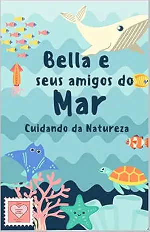 Bella e seus amigos do mar: Cuidando da natureza (Contos com Valores: 10 Histórias que Ensinam Livro 2) - Tio Lipe
