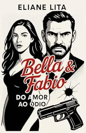 BELLA & FABIO – DO AMOR AO ÓDIO – Eliane Lita