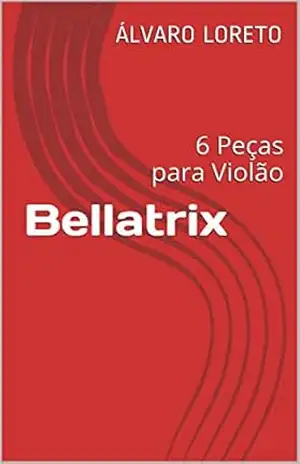 Bellatrix: 6 Peças para Violão – ÁLVARO LORETO