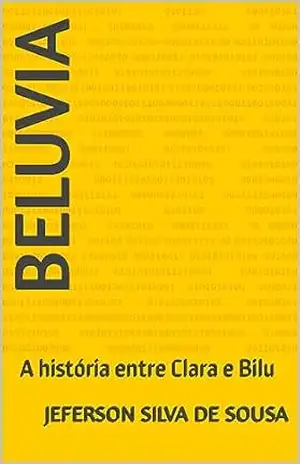 Beluvia: A história entre Clara e Bilu – Jeferson  Silva De Sousa