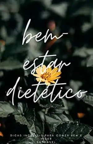 Bem–Estar Dietético: Dicas Incríveis Para Comer Bem E Viver Saudável – Camila Silva