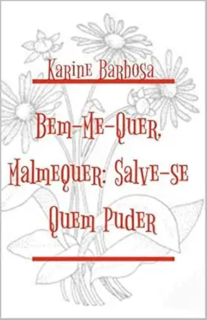 Bem–Me–Quer Malmequer: Salve–se Quem Puder. – Karine Barbosa
