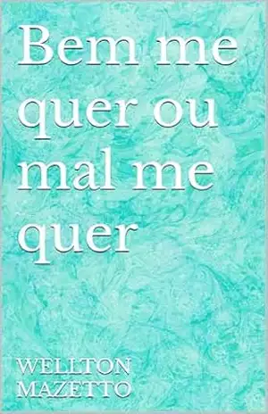 Bem me quer ou mal me quer – WELLTON MAZETTO