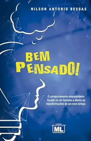 Bem Pensado!: O comportamento empreendedor focado no ser humano e atento às transformações de um novo tempo. - Nilson Antonio Bessas