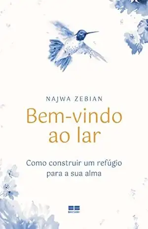 Bem–vindo ao lar: Como construir um refúgio para a sua alma - Najwa Zebian