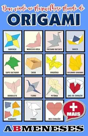 Bem–vindo ao Maravilhoso Mundo do Origami (Origami For Fun) – Augusto Meneses