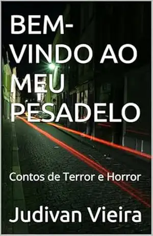 BEM–VINDO AO MEU PESADELO: Contos de Terror e Horror – Judivan Vieira