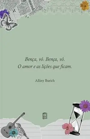 Bença, vó. Bença, vô.: O amor e as lições que ficam. – Alliny  Burich