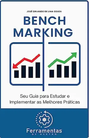 Benchmarking: Seu Guia para Estudar e Implementar as Melhores Práticas! - José Orlando de Lima Souza