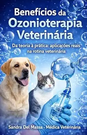Benefícios da Ozonioterapia Veterinária: Da teoria à prática: aplicações reais na rotina veterinária - Sandra Del Massa