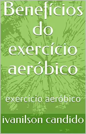 Benefícios do exercício aeróbico: exercício aeróbico - ivanilson candido