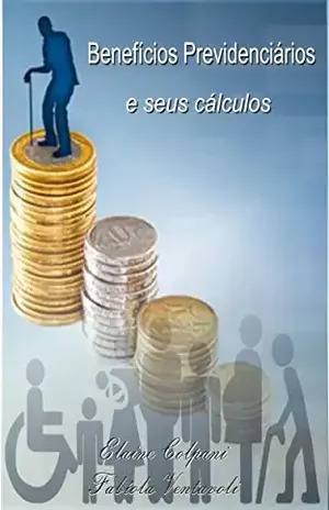 BENEFÍCIOS PREVIDENCIÁRIOS E SEUS CÁLCULOS – Fabíola Ventavoli