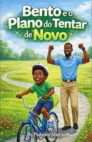 Bento e o Plano do Tentar de Novo: Uma História de Confiança Para Crianças (4–8 anos) – Marcio Pinheiro