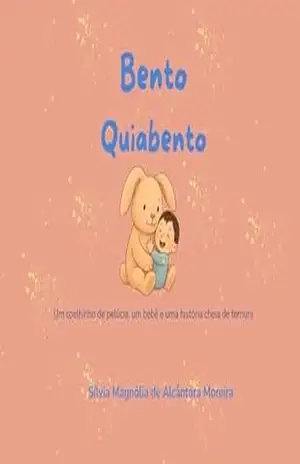 Bento Quiabento: Um coelhinho de pelúcia, um bebê e uma história cheia de ternura - Sílvia Magnólia de Alcântara Moreira