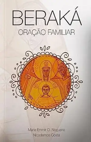 Beraká: Oração Familiar - Maria Emmir  Oquendo Nogueira