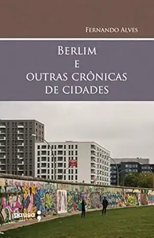 Berlim e outras crônicas de cidades – Fernando Alves