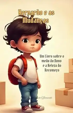 Bernardo e as Mudanças: Entendendo o mundo quando tudo muda de lugar – Luz Luz
