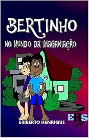 BERTINHO NO MUNDO DA IMAGINAÇÃO – ERIBERTO  HENRIQUE
