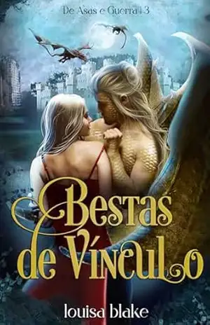 Bestas de Vínculo (De Asas e Guerra Livro 3) - Louisa Blake