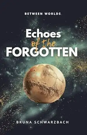 Between Worlds: Echoes of the Forgotten – Bruna Schwarzbach