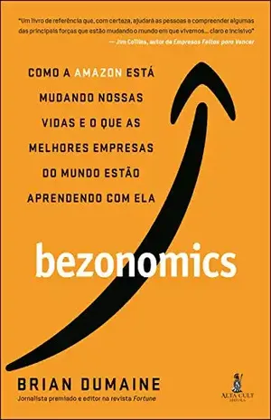 Bezonomics: COMO A AMAZON ESTÁ MUDANDO NOSSAS VIDAS E O QUE AS MELHORES EMPRESAS DO MUNDO ESTÃO APRENDENDO COM ELA - Brian Dumaine