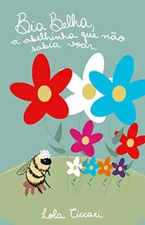 Bia Belha: a abelhinha que não sabia voar. (Mini Jardim) – Lola Ciccari