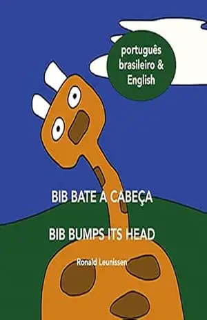 Bib bate a cabeça – Bib bumps its head: português brasileiro & English (Bib the giraffe) – Ronald Leunissen