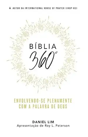 Bíblia 360º: Envolvendo–se Plenamente com A Palavra de Deus – Daniel Lim