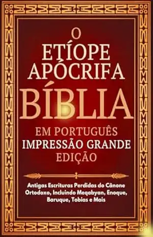 Bíblia Apócrifa Etíope em Português (Impressão Grande): Antigas Escrituras Perdidas do Cânone Ortodoxo, Incluindo Meqabyan, Enoque, Baruque, Tobias e Mais – Anonymous