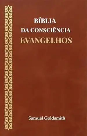 Bíblia da Consciência: Evangelhos – Samuel  Goldsmith