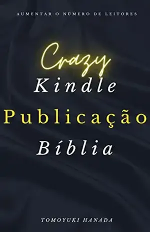 Bíblia Editora Crazy Kindle: Uma forma fácil de publicar novatos para ganhar $500 por mês com a publicação de livros electrónicos - Tomoyuki Hanada