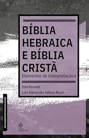 Bíblia Hebraica e Bíblia Cristã:: elementos de interpretação – Ildo Perondi