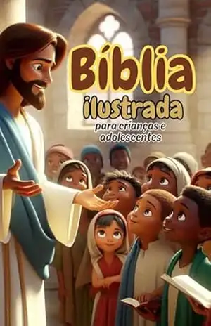 Bíblia ilustrada para crianças e adolescentes.: Histórias do velho Testamento – As principais histórias da Bíblia. – Marcelo Borges