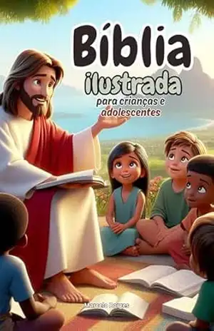 Bíblia ilustrada para crianças e adolescentes: Velho e Novo Testamento – As principais histórias da Bíblia – São 18 histórias, 260 páginas. – Marcelo Borges