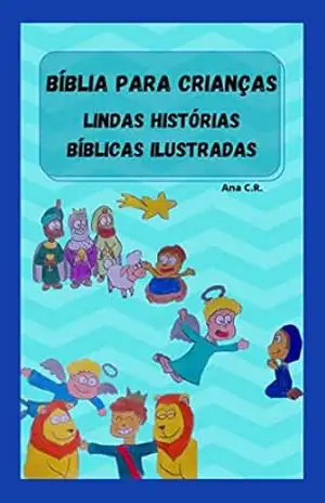 Bíblia para crianças: Lindas histórias bíblicas ilustradas – Encantadoras lições (Livros Religiosos para Crianças Livro 3) – Ana C.R.