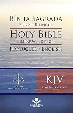 Bíblia Sagrada Edição Bilíngue — Holy Bible Bilingual Edition (RC – KJV): Português–English: Almeida Revista e Corrigida — King James Version – Sociedade Bíblica do Brasil