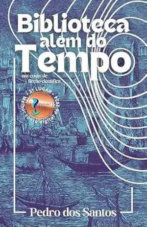 Biblioteca Além do Tempo: Um conto de ficção científica – Pedro dos Santos