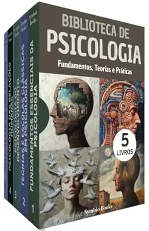Biblioteca de Psicologia: 5 Livros: Fundamentos Essenciais e Caminhos Contemporâneos: Teoria, Desenvolvimento e Práticas (Biblioteca de Psicologia – … Compreender o Comportamento Humano Livro 6) – Symbio Books
