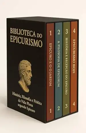 Biblioteca do Epicurismo – 4 Livros – História, Filosofia e Prática da Vida Plena segundo Epiruco – Biblioteca Quantica