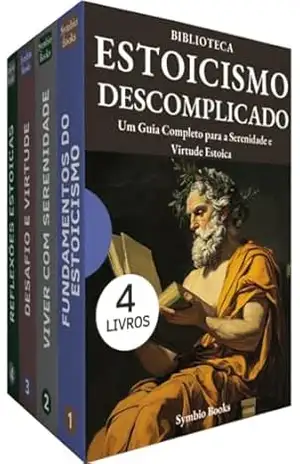 Biblioteca Estoicismo Descomplicado: 4 Livros: Um Caminho para Serenidade, Virtude e Sabedoria: Um Guia Completo para a Serenidade e Virtude Estoica – Symbio Books